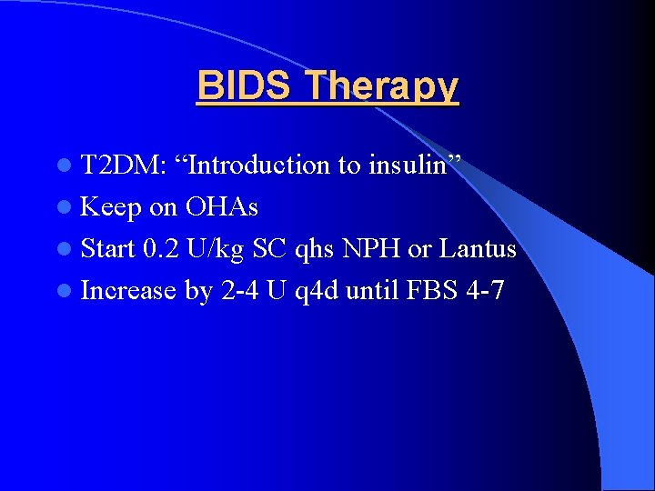 BIDS Therapy l T 2 DM: “Introduction to insulin” l Keep on OHAs l