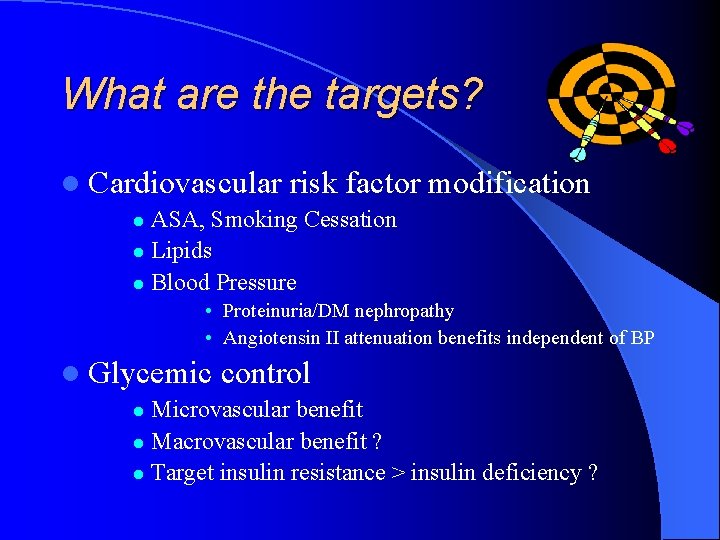 What are the targets? l Cardiovascular risk factor modification ASA, Smoking Cessation l Lipids