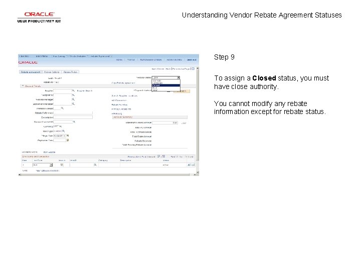 Understanding Vendor Rebate Agreement Statuses Step 9 To assign a Closed status, you must