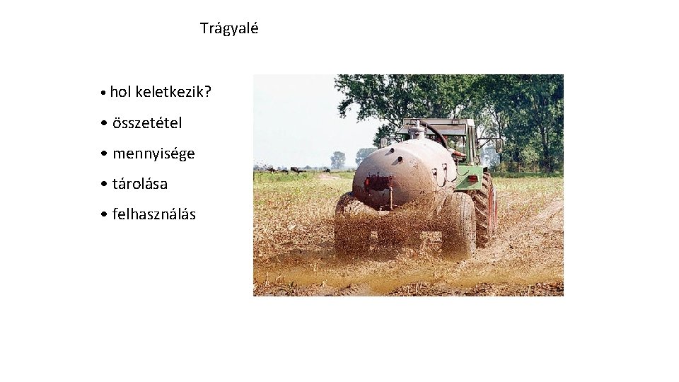 Trágyalé • hol keletkezik? • összetétel • mennyisége • tárolása • felhasználás 