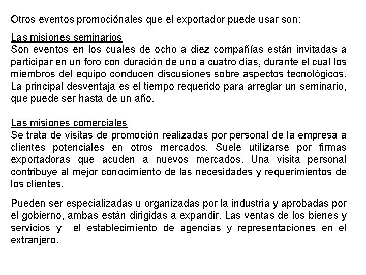 Otros eventos promociónales que el exportador puede usar son: Las misiones seminarios Son eventos