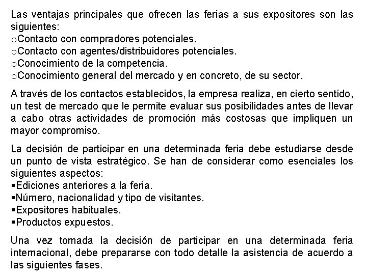 Las ventajas principales que ofrecen las ferias a sus expositores son las siguientes: o.