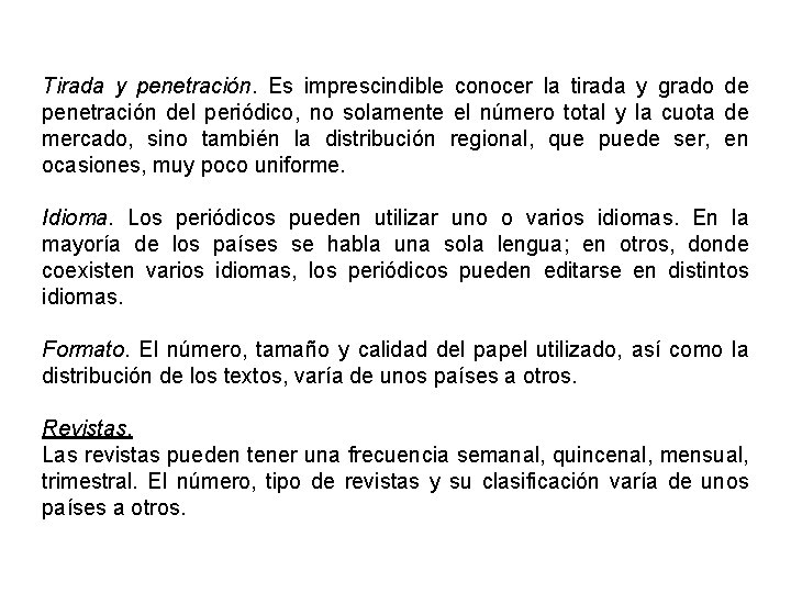 Tirada y penetración. Es imprescindible conocer la tirada y grado de penetración del periódico,