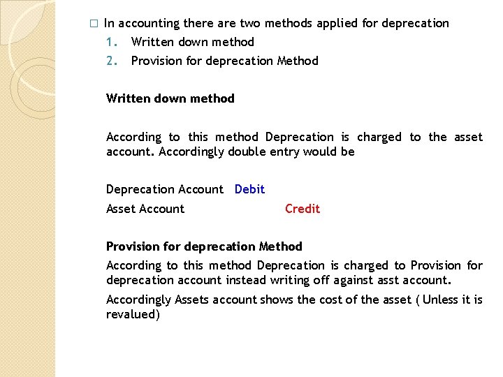 � In accounting there are two methods applied for deprecation 1. 2. Written down