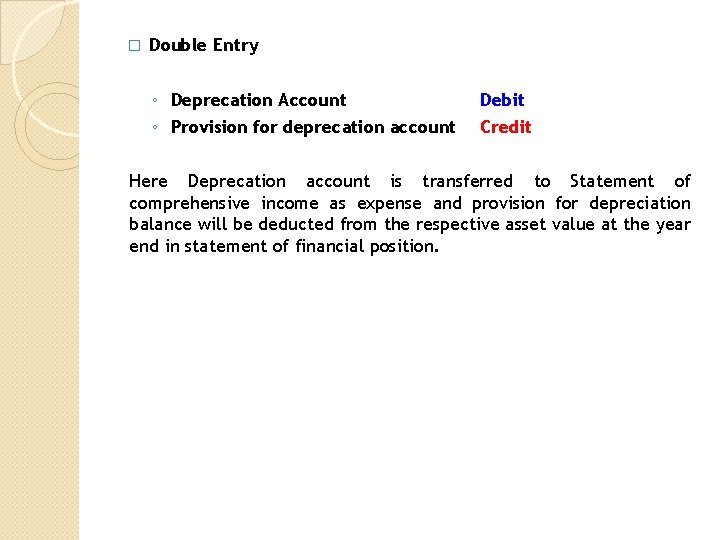 � Double Entry ◦ Deprecation Account ◦ Provision for deprecation account Debit Credit Here