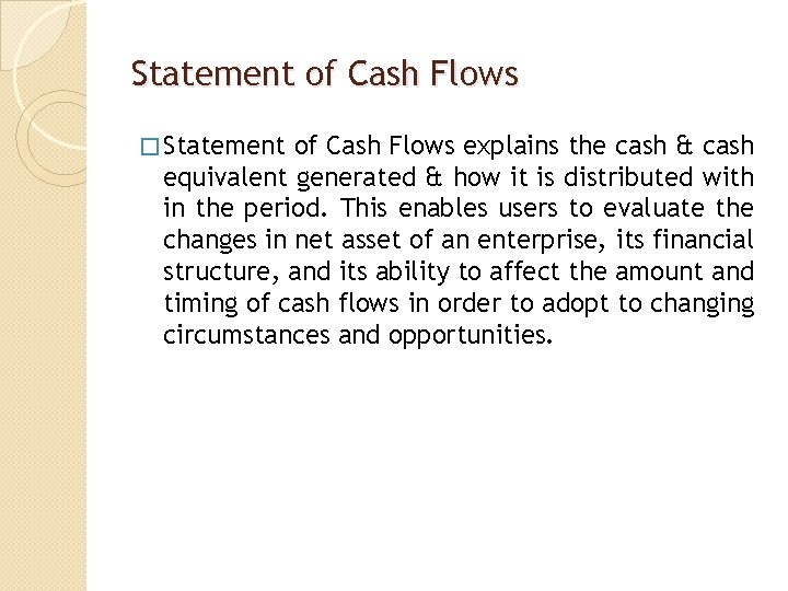 Statement of Cash Flows � Statement of Cash Flows explains the cash & cash