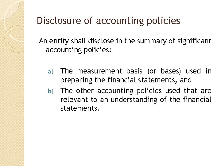 Disclosure of accounting policies An entity shall disclose in the summary of significant accounting