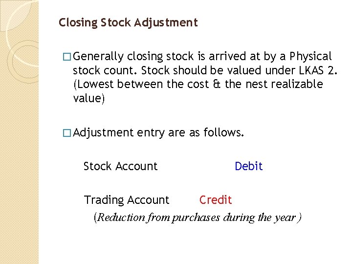 Closing Stock Adjustment � Generally closing stock is arrived at by a Physical stock
