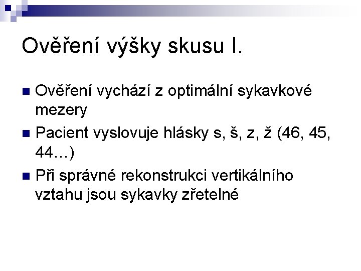 Ověření výšky skusu I. Ověření vychází z optimální sykavkové mezery n Pacient vyslovuje hlásky