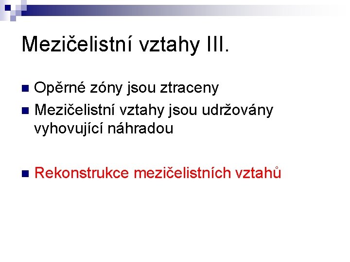 Mezičelistní vztahy III. Opěrné zóny jsou ztraceny n Mezičelistní vztahy jsou udržovány vyhovující náhradou