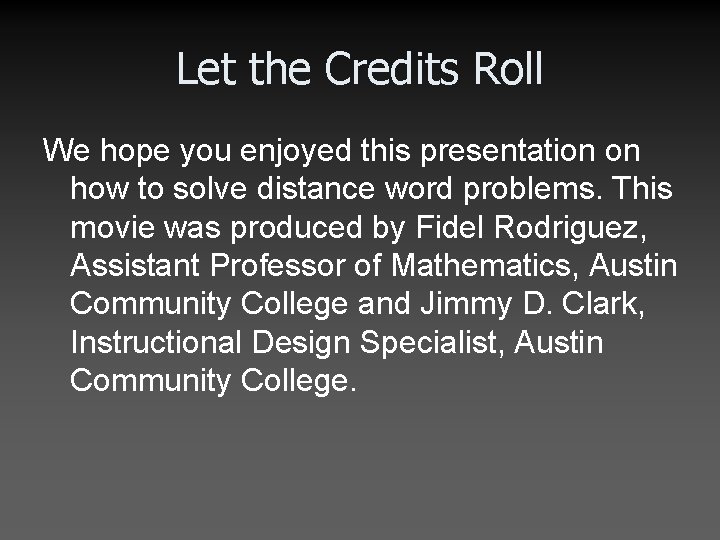 Let the Credits Roll We hope you enjoyed this presentation on how to solve