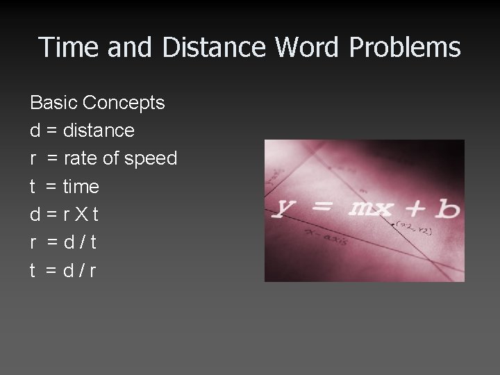 Time and Distance Word Problems Basic Concepts d = distance r = rate of