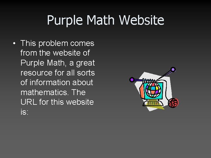 Purple Math Website • This problem comes from the website of Purple Math, a