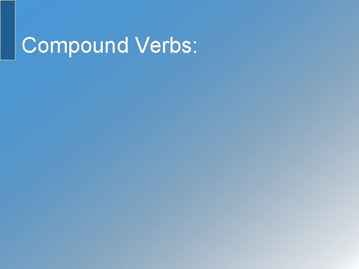 Compound Verbs: 