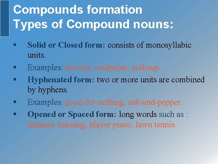 Compounds formation Types of Compound nouns: § § § Solid or Closed form: consists