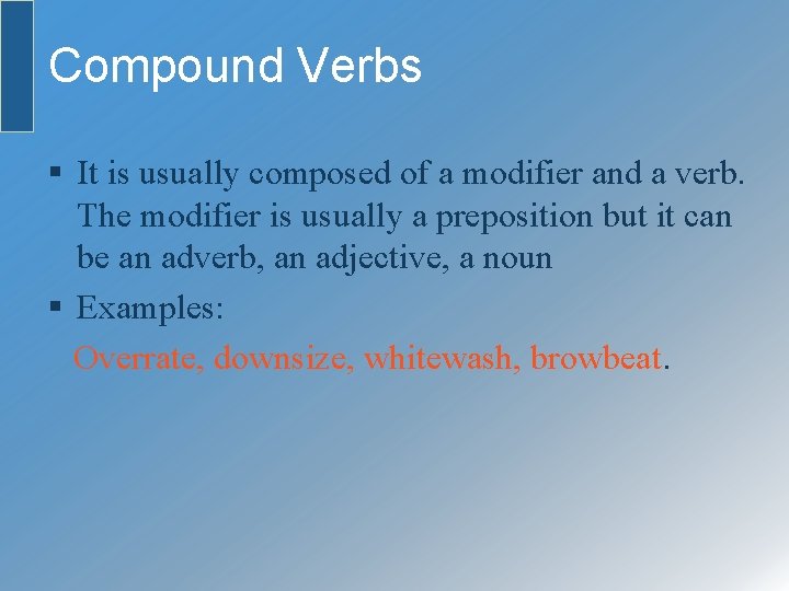 Compound Verbs § It is usually composed of a modifier and a verb. The