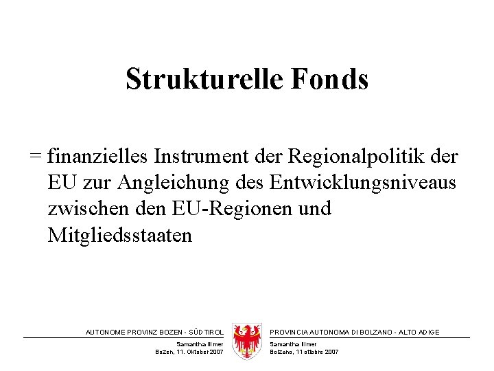 Strukturelle Fonds = finanzielles Instrument der Regionalpolitik der EU zur Angleichung des Entwicklungsniveaus zwischen