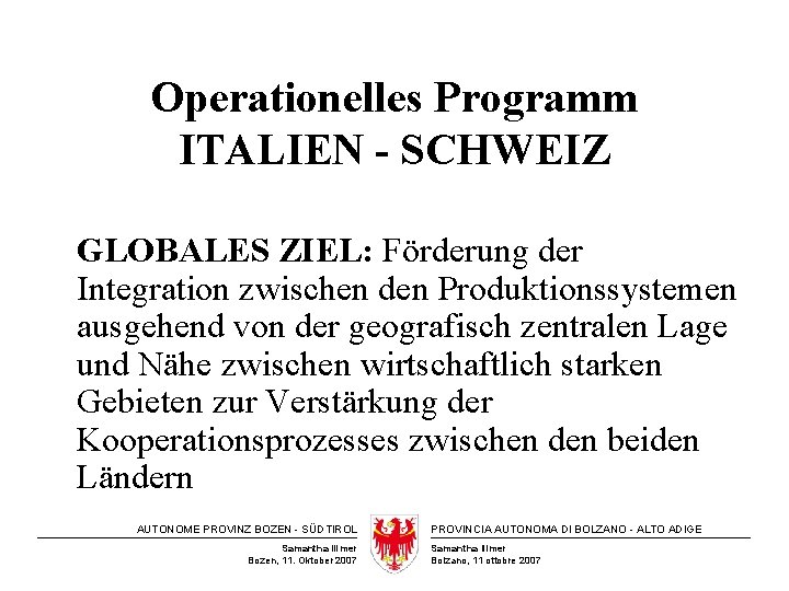 Operationelles Programm ITALIEN - SCHWEIZ GLOBALES ZIEL: Förderung der Integration zwischen den Produktionssystemen ausgehend