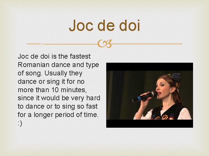 Joc de doi is the fastest Romanian dance and type of song. Usually they
