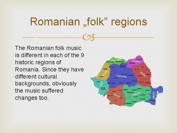 Romanian „folk” regions The Romanian folk music is different in each of the 9