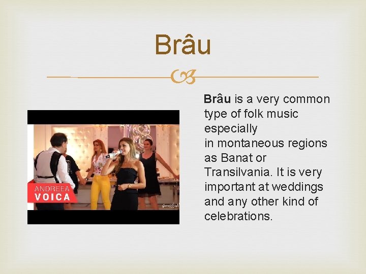Brâu is a very common type of folk music especially in montaneous regions as