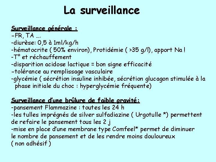 La surveillance Surveillance générale : -FR, TA …. -diurèse: 0, 5 à 1 ml/kg/h La surveillance Surveillance générale : -FR, TA …. -diurèse: 0, 5 à 1 ml/kg/h