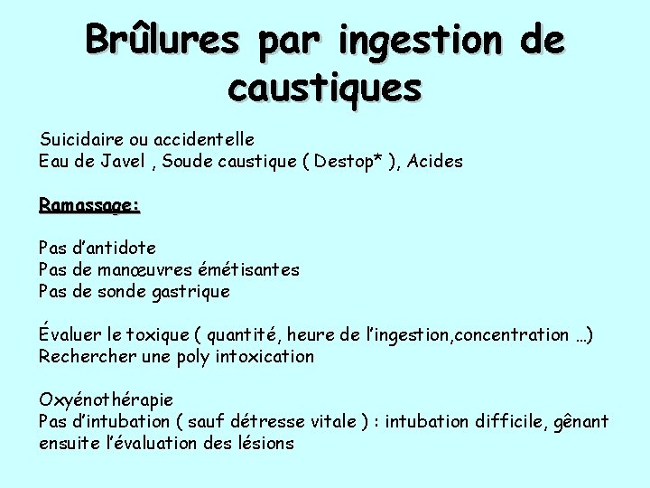 Brûlures par ingestion de caustiques Suicidaire ou accidentelle Eau de Javel , Soude caustique Brûlures par ingestion de caustiques Suicidaire ou accidentelle Eau de Javel , Soude caustique