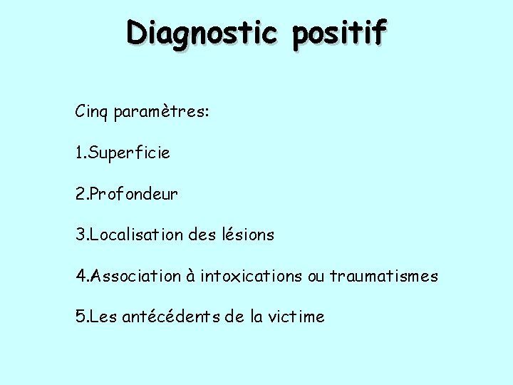 Diagnostic positif Cinq paramètres: 1. Superficie 2. Profondeur 3. Localisation des lésions 4. Association Diagnostic positif Cinq paramètres: 1. Superficie 2. Profondeur 3. Localisation des lésions 4. Association