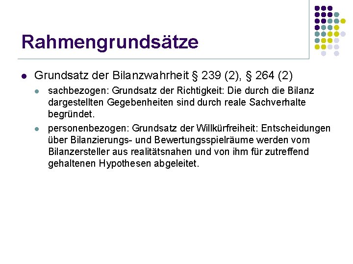 Rahmengrundsätze l Grundsatz der Bilanzwahrheit § 239 (2), § 264 (2) l l sachbezogen: