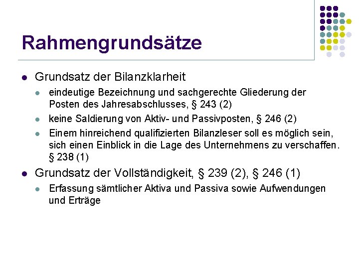 Rahmengrundsätze l Grundsatz der Bilanzklarheit l l eindeutige Bezeichnung und sachgerechte Gliederung der Posten