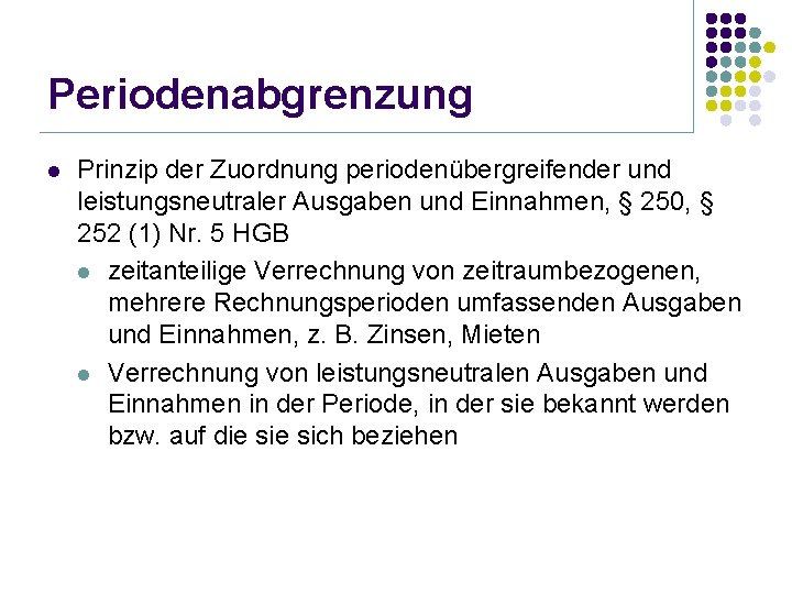 Periodenabgrenzung l Prinzip der Zuordnung periodenübergreifender und leistungsneutraler Ausgaben und Einnahmen, § 250, §