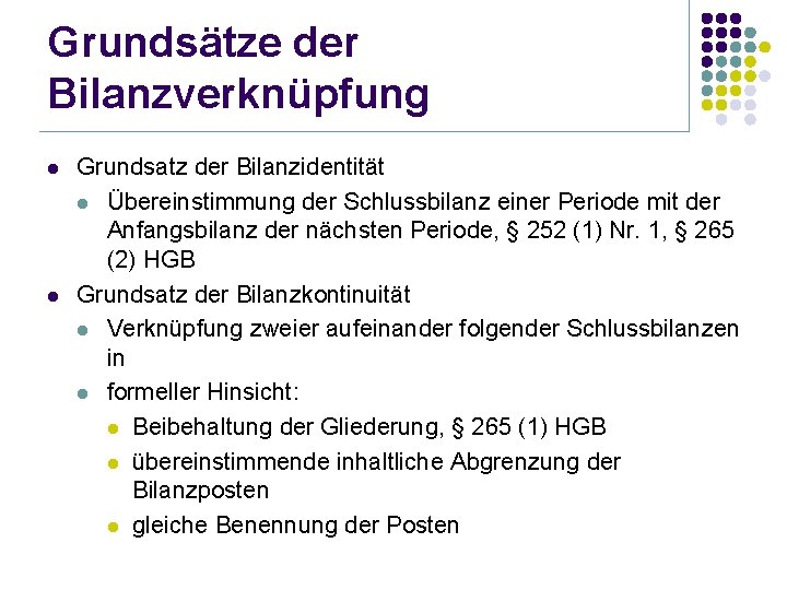 Grundsätze der Bilanzverknüpfung l l Grundsatz der Bilanzidentität l Übereinstimmung der Schlussbilanz einer Periode