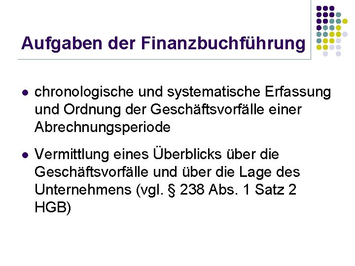 Aufgaben der Finanzbuchführung l chronologische und systematische Erfassung und Ordnung der Geschäftsvorfälle einer Abrechnungsperiode