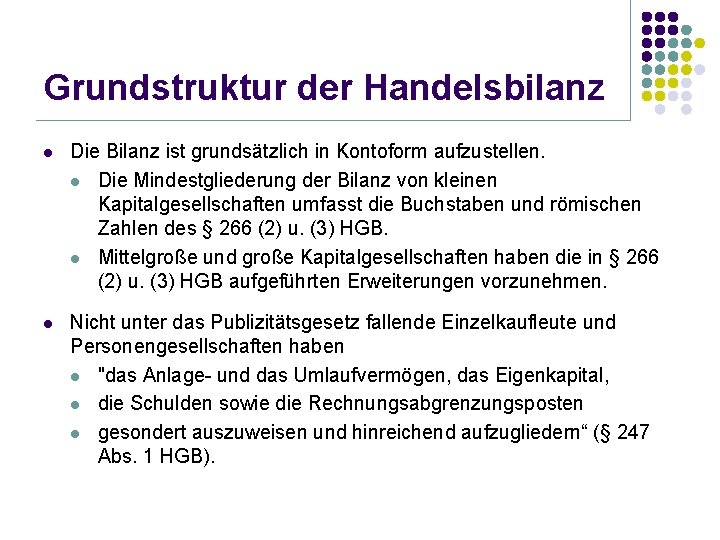 Grundstruktur der Handelsbilanz l Die Bilanz ist grundsätzlich in Kontoform aufzustellen. l Die Mindestgliederung