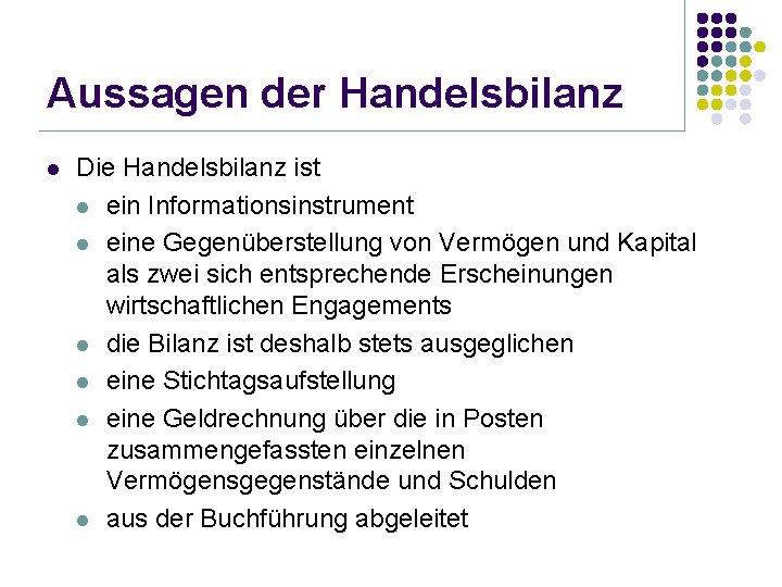 Aussagen der Handelsbilanz l Die Handelsbilanz ist l ein Informationsinstrument l eine Gegenüberstellung von