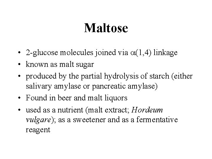 Maltose • 2 -glucose molecules joined via a(1, 4) linkage • known as malt