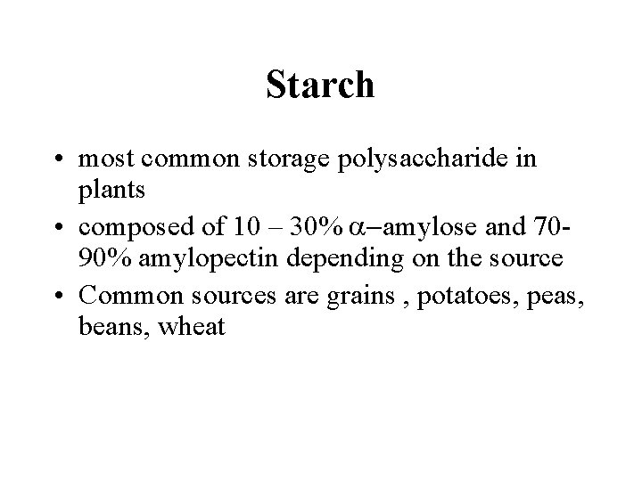 Starch • most common storage polysaccharide in plants • composed of 10 – 30%