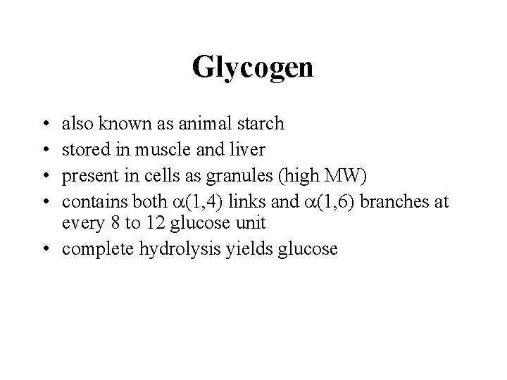 Glycogen • • also known as animal starch stored in muscle and liver present