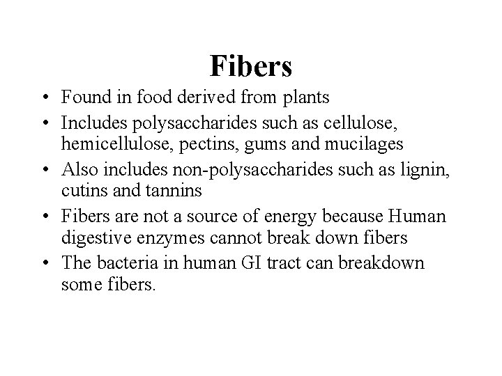 Fibers • Found in food derived from plants • Includes polysaccharides such as cellulose,