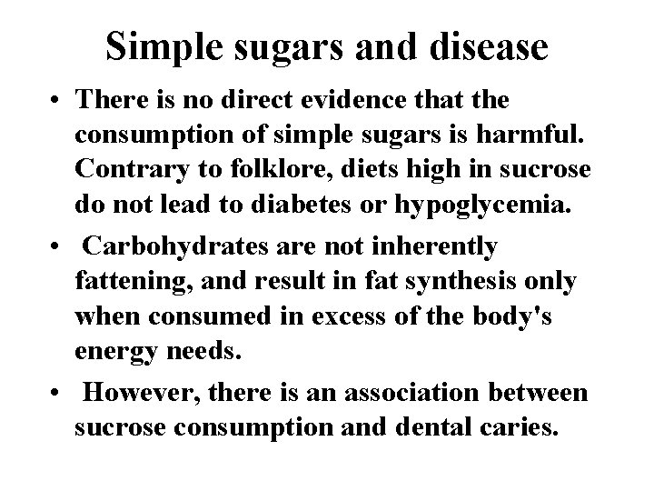 Simple sugars and disease • There is no direct evidence that the consumption of