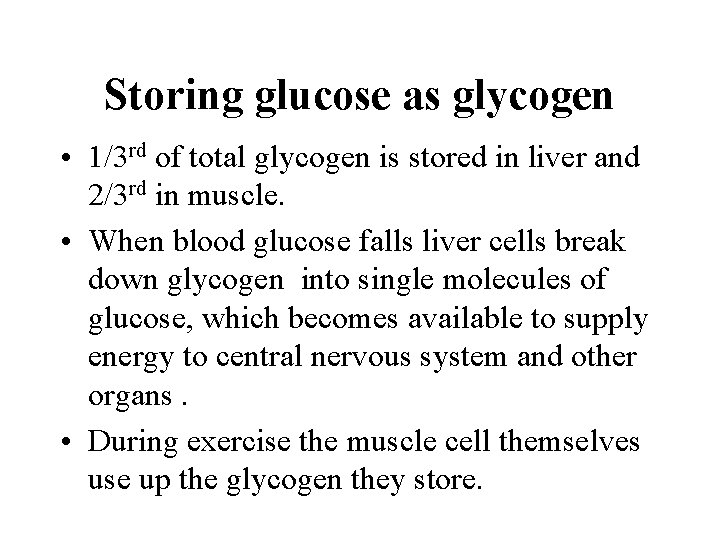 Storing glucose as glycogen • 1/3 rd of total glycogen is stored in liver