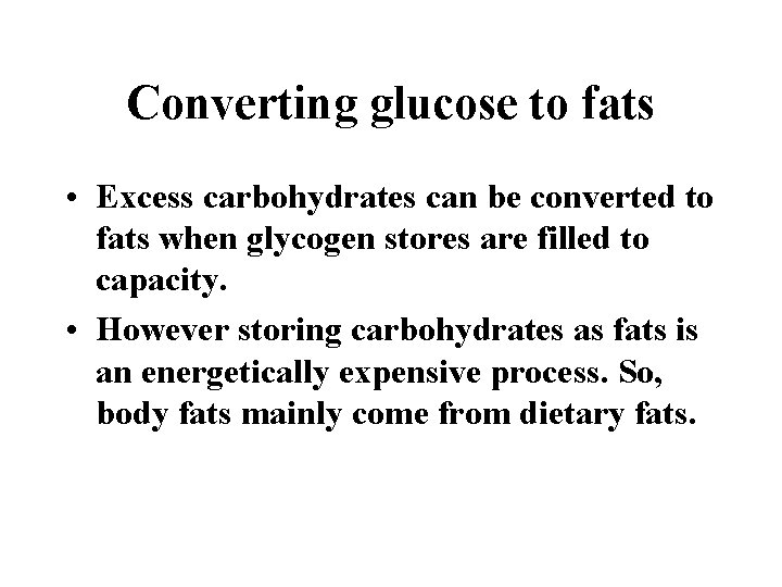 Converting glucose to fats • Excess carbohydrates can be converted to fats when glycogen