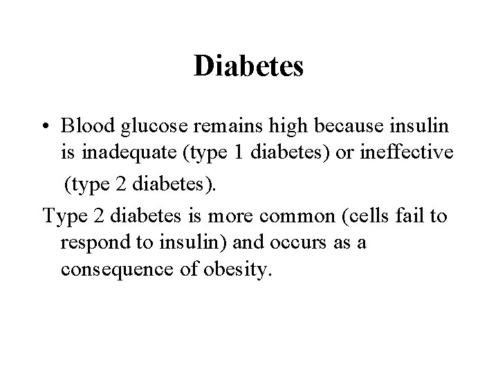 Diabetes • Blood glucose remains high because insulin is inadequate (type 1 diabetes) or