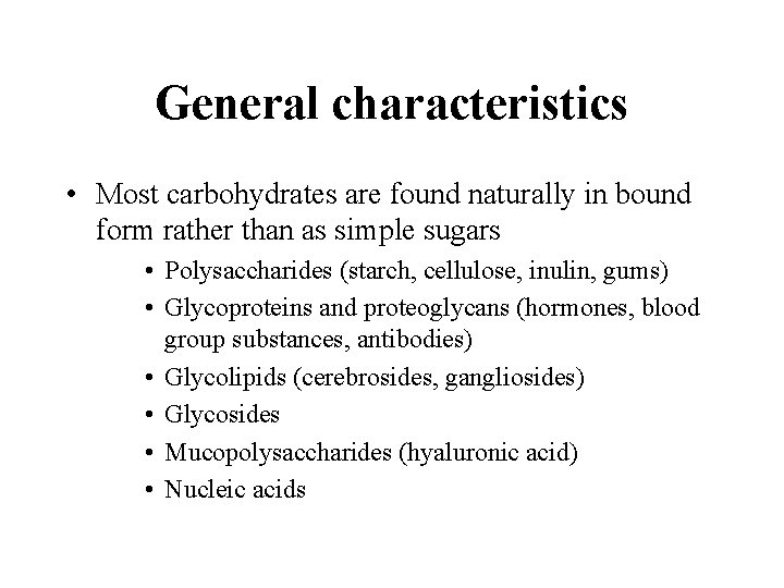 General characteristics • Most carbohydrates are found naturally in bound form rather than as