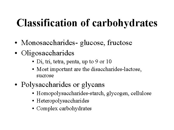 Classification of carbohydrates • Monosaccharides- glucose, fructose • Oligosaccharides • Di, tri, tetra, penta,