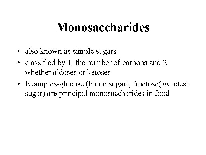 Monosaccharides • also known as simple sugars • classified by 1. the number of