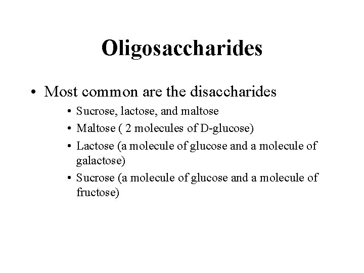 Oligosaccharides • Most common are the disaccharides • Sucrose, lactose, and maltose • Maltose