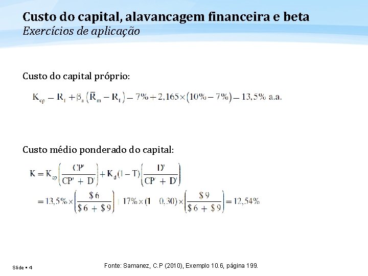 Custo do capital, alavancagem financeira e beta Exercícios de aplicação Custo do capital próprio: