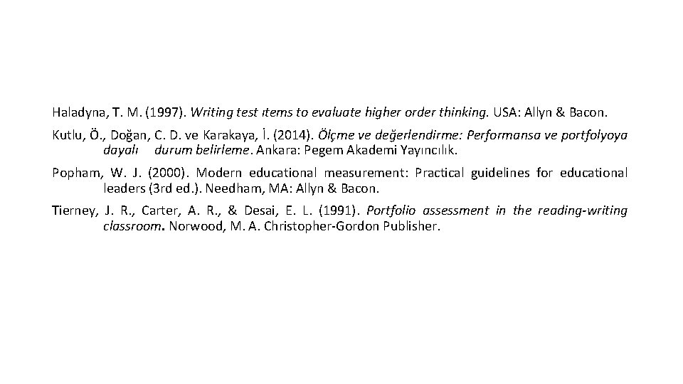 Haladyna, T. M. (1997). Writing test ıtems to evaluate higher order thinking. USA: Allyn