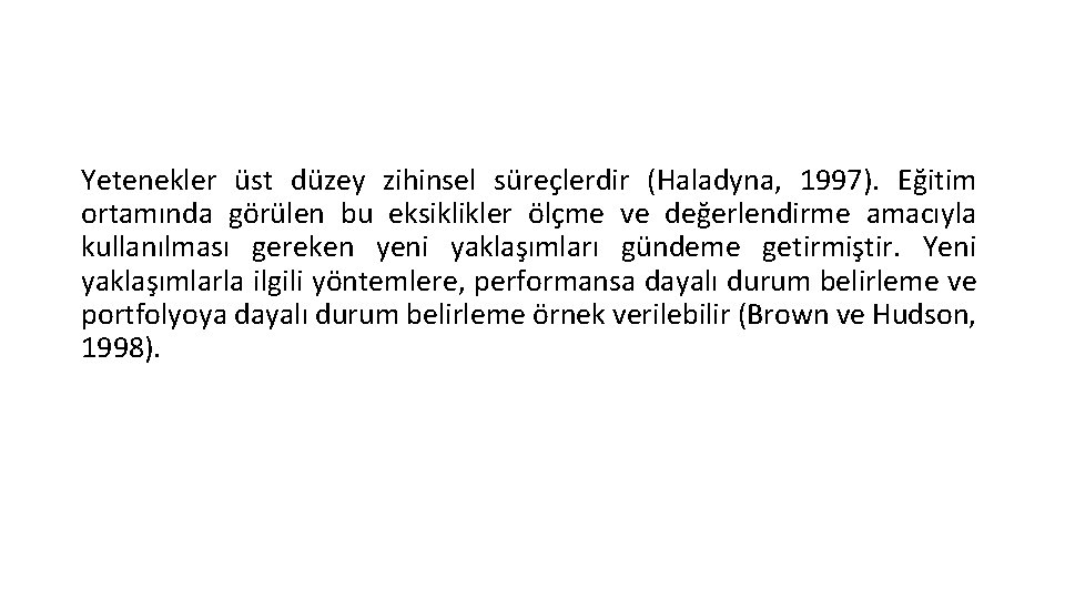 Yetenekler üst düzey zihinsel süreçlerdir (Haladyna, 1997). Eğitim ortamında görülen bu eksiklikler ölçme ve